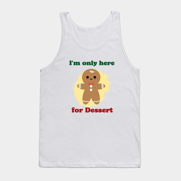 Im only here for the dessert Funny Christmas Tank Top by MushMagicWear